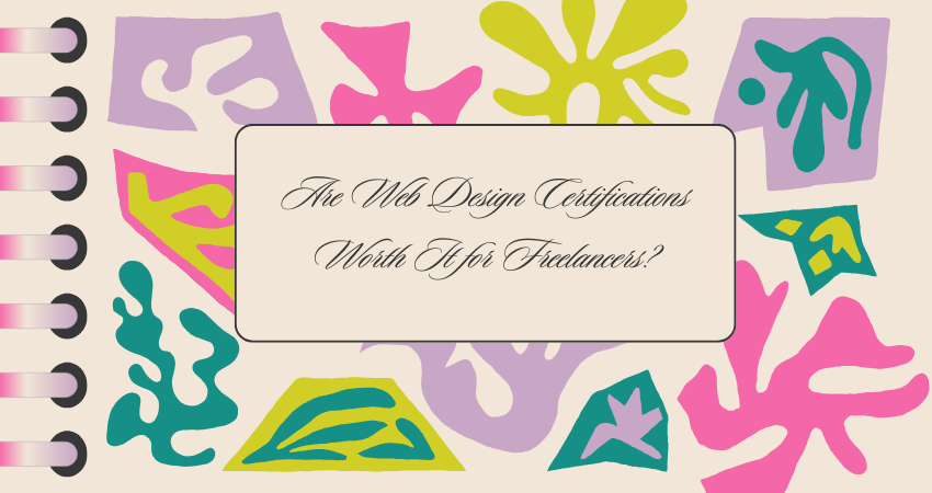 Are Web Design Certifications Worth It for Freelancers?