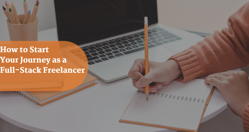 How to Start Your Journey as a Full-Stack Freelancer
