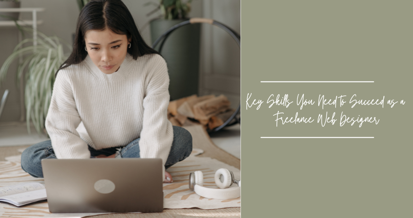 Key Skills You Need to Succeed as a Freelance Web Designer