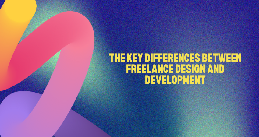 The Key Differences Between Freelance Design and Development