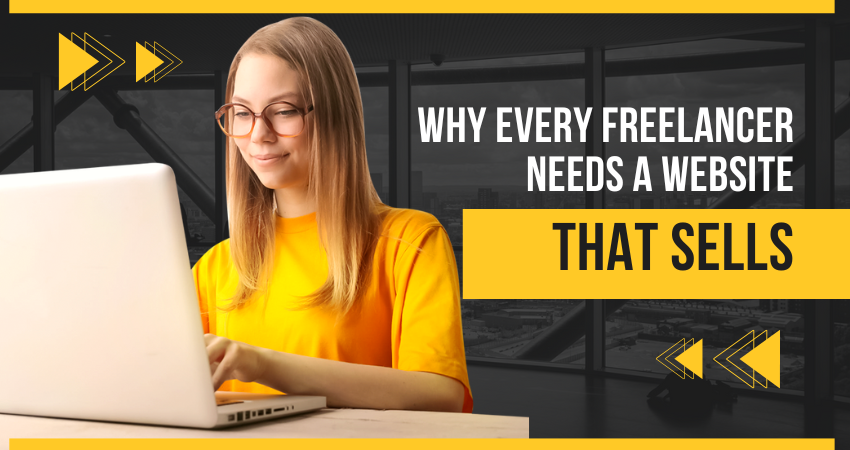Why Every Freelancer Needs a Website That Sells